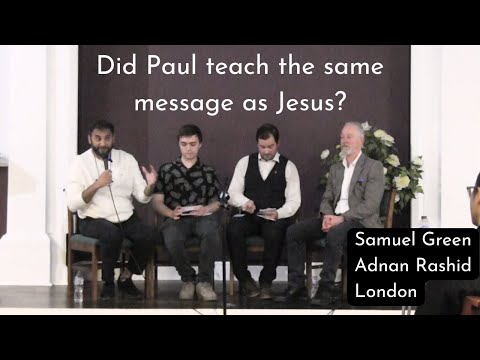 Did Paul teach the same message as Jesus? Adnan Rashid & Samuel Green