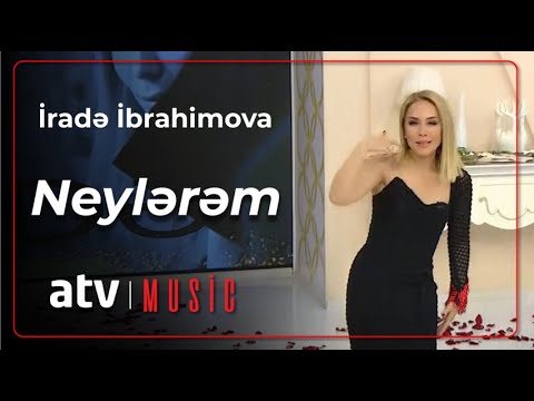 İradə İbrahimova - Neylərəm