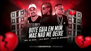 Bote Gaia Em Mim Mas Não Me Deixe - Lais Neiff - Trot No Beat - Ruan De Muribeca - Remix Brega Funk