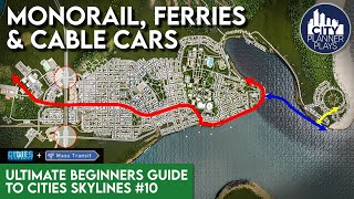 Monorail Ferries Cable Cars in Mass Transit DLC Ultimate Beginners Guide to Cities Skylines