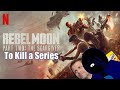 To Kill a Series │ Rebel Moon Part Two: The Scargiver