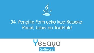 04. Pangilia Form yako kwa Kuweka Panel, Label na TextField - Yesaya Software screenshot 1