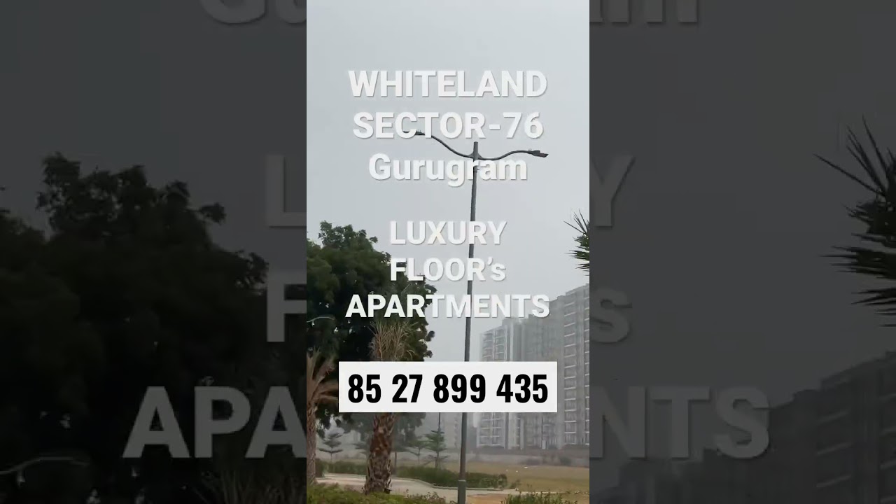 WHITELAND ULTRALUXURY APARTMENTS | SECTOR -76 | GURGAON | NEW LAUNCH IN GURGAON| PROPERTY INVESTMENT