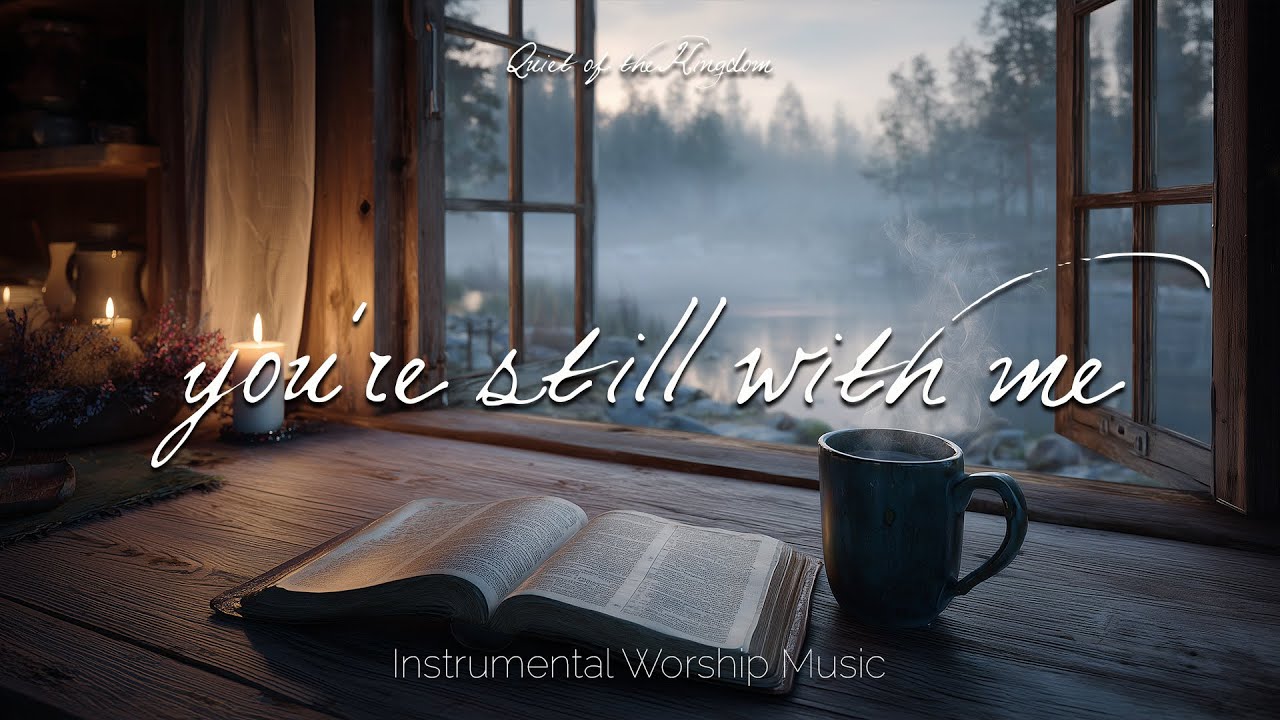 You’re Still With Me | Quiet Instrumental Worship When You Feel Alone
