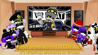 Murder Drones React To Tktails Vr Ns Hilarious Moments In Vrchat