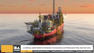 LE SÉNÉGAL AMBITIONNE DE PRODUIRE 100 000 BARILS DE PÉTROLE BRUT PAR JOUR DES 2024