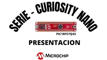 CURSIOSITY NANO PIC18F57Q43 - PRESENTACION