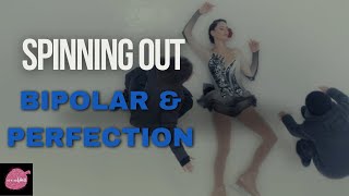 Spinning Out | Bipolar & Perfection | Spoiler Included