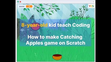 8-year-old kid teaching: How to make Apple Catch Game in Scratch in about 10 Minutes? | Tutorial