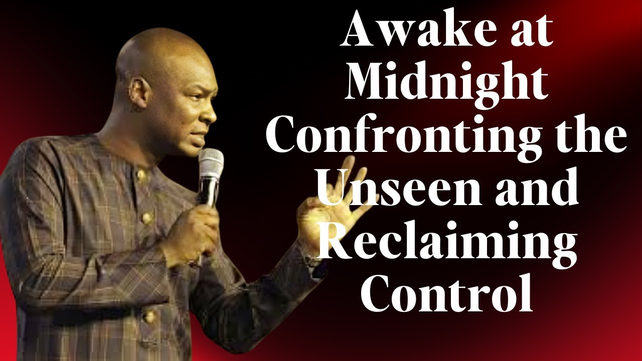Awake at Midnight Confronting the Unseen and Reclaiming Control | Apostle Joshua Selman