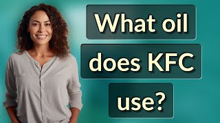 What oil does KFC use? Does Kfc Use Peanut Oil