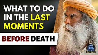 DO THIS at the Moment of Death! | Sadhguru