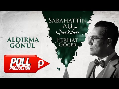 Ferhat Göçer - Aldırma Gönül (Sabahattin Ali Şarkıları) - (Official Lyric Video)