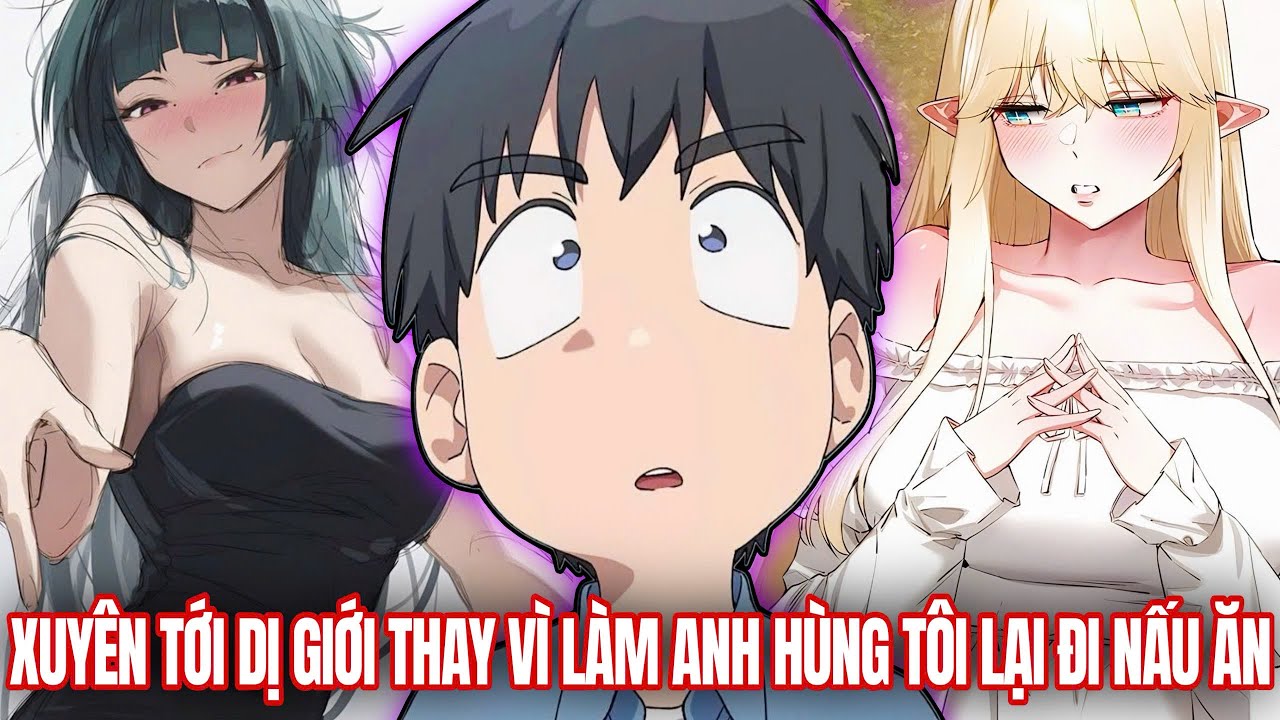 [Trọn Bộ] Xuyên Tới Dị Giới Thay Vì Làm Anh Hùng Tôi Lại Đam Mê Nấu Ăn | Review Truyện