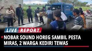 BREAKING NEWS Nobar Sound Horeg Sambil Pesta Miras, Dua Warga Kediri Tewas, Satu Kritis