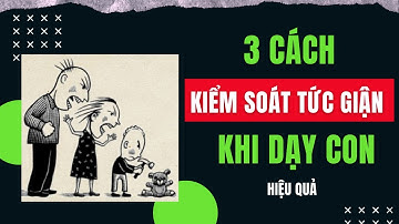 3 Cách Kiểm Soát Cơn Tức Giận Khi Dạy Con Ngay Lập Tức | Nguyễn Thị Lanh