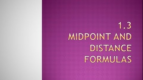 1.3 Midpoint and Distance Formulas