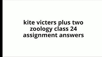 Kite victers plus two zoology class 24 assignment answers
