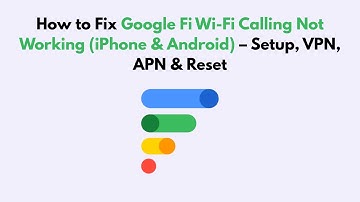 How to Fix Google Fi Wi-Fi Calling Not Working (iPhone & Android) – Setup, VPN, APN & Reset