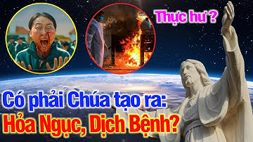 🔥Giải Mã: THIÊN CHÚA Nhân Từ sao tạo ra H.ỏa Ngục ?  Tại sao Chúa để dịch C.ovid xảy ra ?