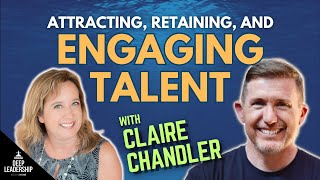 Attracting, Retaining, and Engaging Talent with Claire Chandler