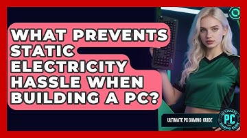 What Prevents Static Electricity Hassle When Building A PC? - Ultimate PC Gaming Guide
