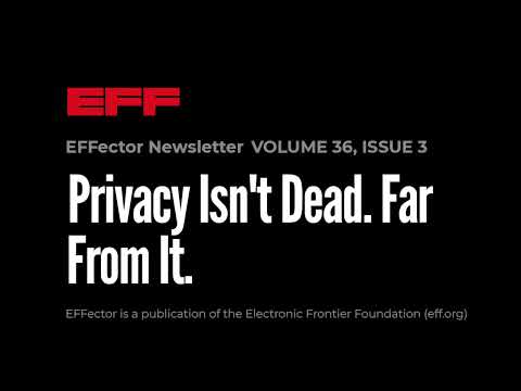EFFector 36.3 | Privacy Isn't Dead. Far From It.
