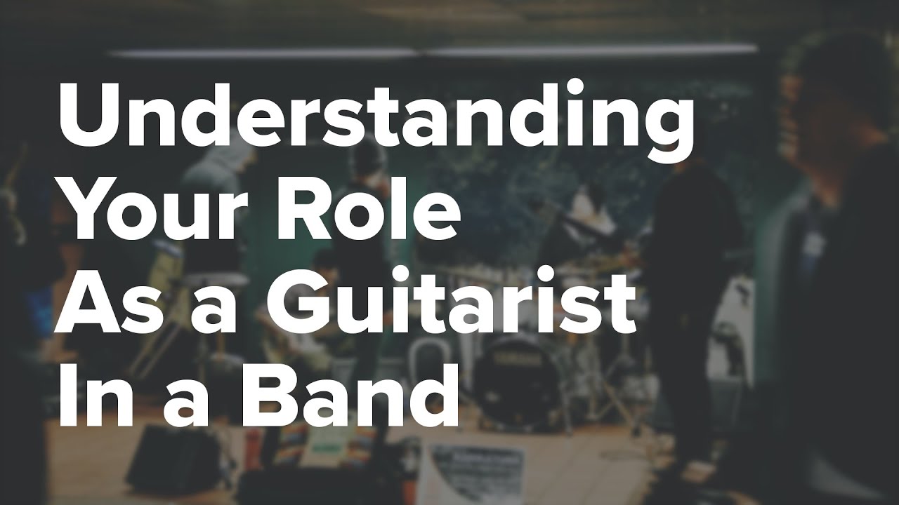 What's Your Role as a Guitarist In A Band YouTube