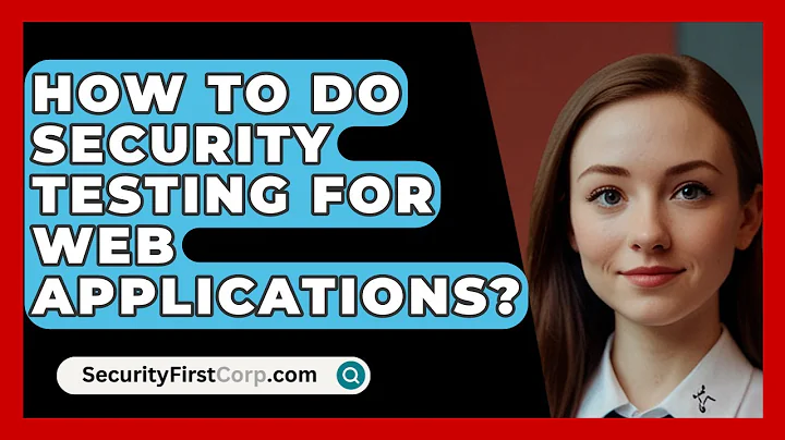 How To Do Security Testing For Web Applications? - SecurityFirstCorp.com