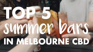 Top 5 Summer Bars in Melbourne CBD