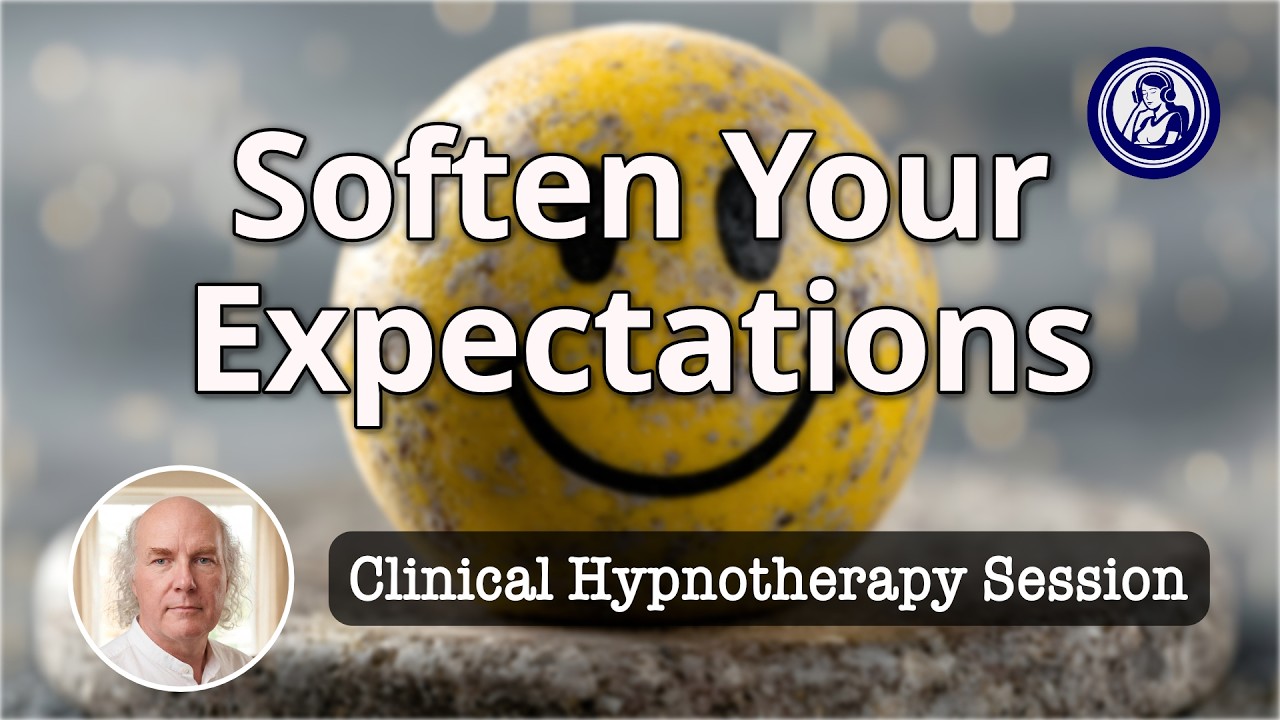 Soften Your Expectations With Gentle Hypnotherapy   | Hypnosis for Personal Change