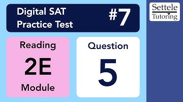 Digital SAT 7, Reading Module 2E, Question 5