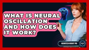 What Is Neural Oscillation And How Does It Work? - Neurotech Insight Pro