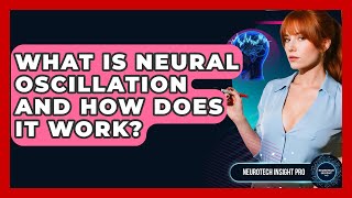 What Is Neural Oscillation And How Does It Work? - Neurotech Insight Pro
