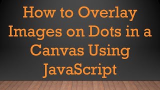 How to Overlay Images on Dots in a Canvas Using JavaScript