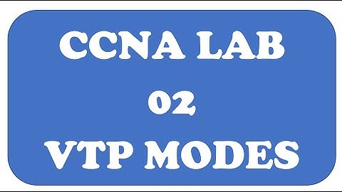 CCNA LAB 02 VTP CONFIGURATION