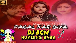 Bewafa Tune Mujhko Pagal Kar Diya/ Humming Bass mix / Dj BCM Remix