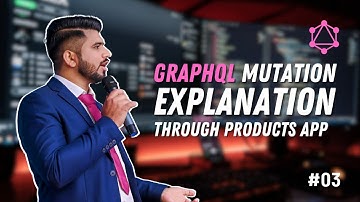 #03: Mastering GraphQL Mutations: A Deep Dive with a Products App Example