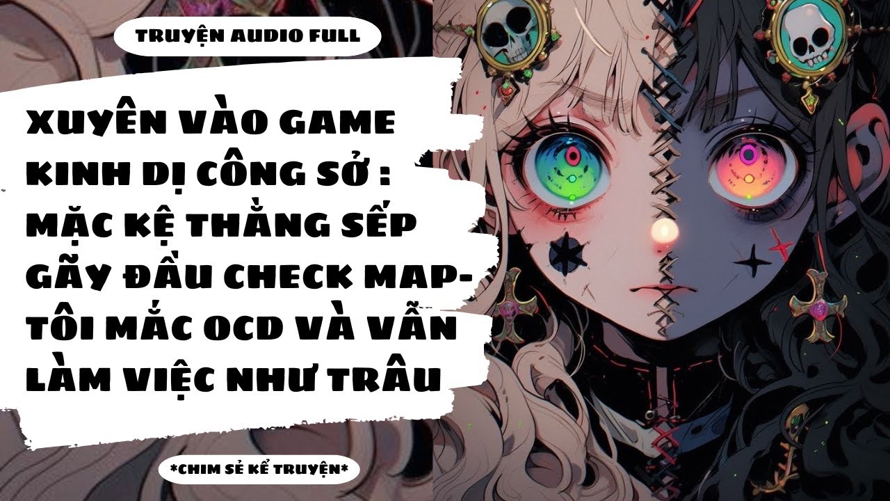 [TRUYỆN AUDIO] - XUYÊN VÀO GAME KINH DỊ CÔNG SỞ: TÔI VẪN NHÀN NHÃ LÀM VIỆC - Chim Sẻ Kể Truyện