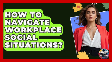 How To Navigate Workplace Social Situations? - Answers About Autism
