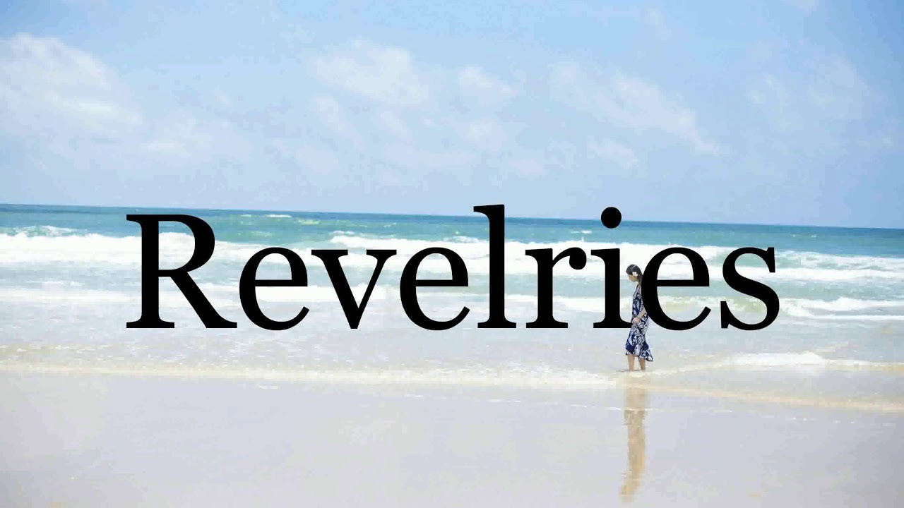 How To Pronounce Revelries🌈🌈🌈🌈🌈🌈Pronunciation Of Revelries YouTube