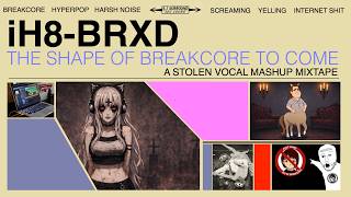 iH8-BRXD - THE SHAPE OF BREAKCORE TO COME