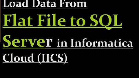 How to Load Data From Flat File to SQL Server in IICS | 8