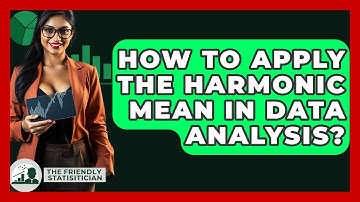How To Apply The Harmonic Mean In Data Analysis? - The Friendly Statistician