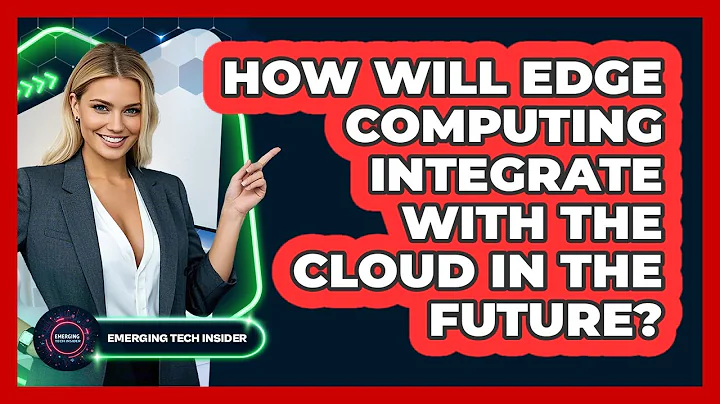 How Will Edge Computing Integrate With The Cloud In The Future? - Emerging Tech Insider