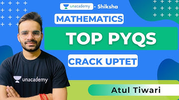 UPTET Mathematics | Top PYQs | Crack UPTET Maths with Unacademy