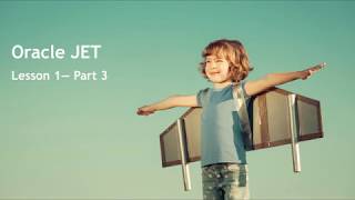 Oracle JET - Lesson 1 - Part 3: Advanced Modularity