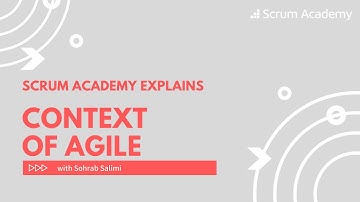 Context of Agile (Scrum Academy explains Agile with Sohrab Salimi)
