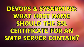 DevOps & SysAdmins: What host name should the SSL certificate for an SMTP server contain?