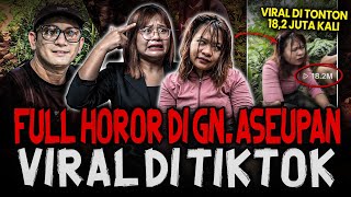 FULL HOROR‼️[ADA BUKTI VIDEONYA] PENGAKUAN PENDAKI VIRAL DI GUNUNG ASEUPAN 